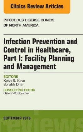 Infection Prevention and Control in Healthcare, Part I: Facility Planning and Management, An Issue of Infectious Disease Clinics of North America,