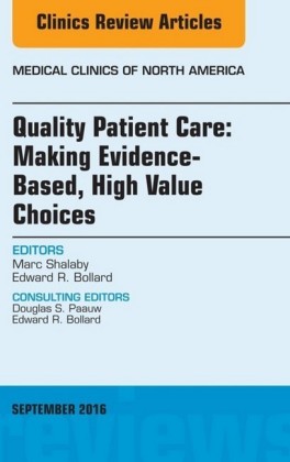 Quality Patient Care: Making Evidence-Based, High Value Choices, An Issue of Medical Clinics of North America,
