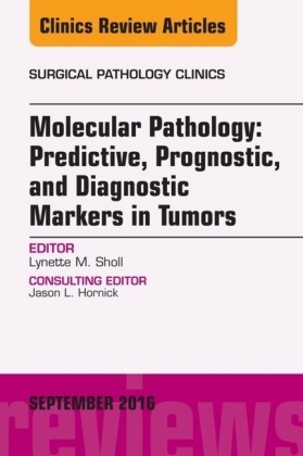 Molecular Pathology: Predictive, Prognostic, and Diagnostic Markers in Tumors, An Issue of  Surgical Pathology Clinics,
