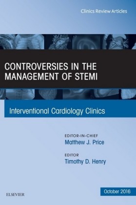 Controversies in the Management of STEMI, An Issue of the Interventional Cardiology Clinics,