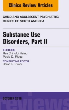 Substance Use Disorders: Part II, An Issue of Child and Adolescent Psychiatric Clinics of North America,