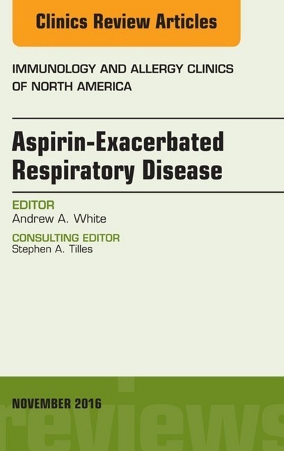Aspirin-Exacerbated Respiratory Disease, An Issue of Immunology and Allergy Clinics of North America, main product photo