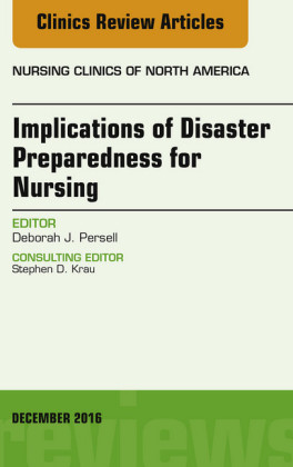Implications of Disaster Preparedness for Nursing, An Issue of Nursing Clinics of North America,