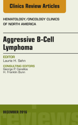 Aggressive B- Cell Lymphoma, An Issue of Hematology/Oncology Clinics of North America,
