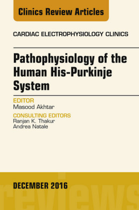 Pathophysiology of Human His-Purkinje System, An Issue of Cardiac Electrophysiology Clinics,