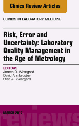 Risk, Error and Uncertainty: Laboratory Quality Management in the Age of Metrology, An Issue of the Clinics in Laboratory Medicine,