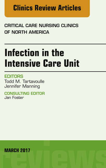 Infection in the Intensive Care Unit, An Issue of Critical Care Nursing Clinics of North America, main product photo