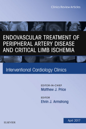 Endovascular Treatment of Peripheral Artery Disease and Critical Limb Ischemia, An Issue of Interventional Cardiology Clinics,