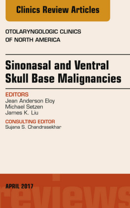 Sinonasal and Ventral Skull Base Malignancies, An Issue of Otolaryngologic Clinics of North America,