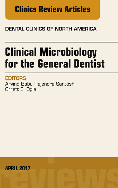 Clinical Microbiology for the General Dentist, An Issue of Dental Clinics of North America main product photo
