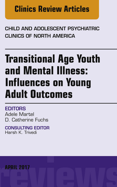 Transitional Age Youth and Mental Illness: Influences on Young Adult Outcomes, An Issue of Child and Adolescent Psychiatric Clinics of North America, main product photo