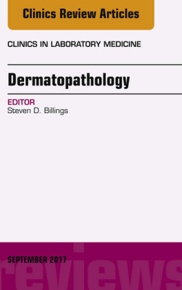Dermatopathology, An Issue of Clinics in Laboratory Medicine, E-Book