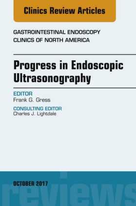 Progress in Endoscopic Ultrasonography, An Issue of Gastrointestinal Endoscopy Clinics, E-Book