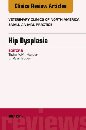Hip Dysplasia, An Issue of Veterinary Clinics of North America: Small Animal Practice, E-Book