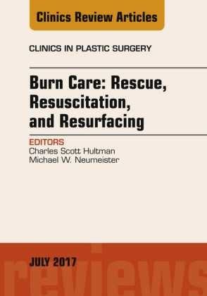 Burn Care: Rescue, Resuscitation, and Resurfacing, An Issue of Clinics in Plastic Surgery, E-Book