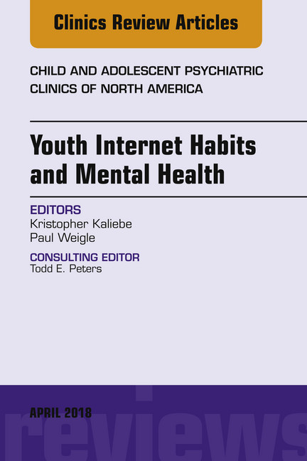 Youth Internet Habits and Mental Health, An Issue of Child and Adolescent Psychiatric Clinics of North America, E-Book main product photo