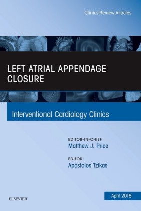 Left Atrial Appendage Closure, An Issue of Interventional Cardiology Clinics, E-Book