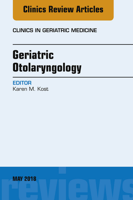 Geriatric Otolaryngology, An Issue of Clinics in Geriatric Medicine, E-Book main product photo