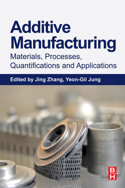 Additive Manufacturing: Materials, Processes, Quantifications and Applications main product photo