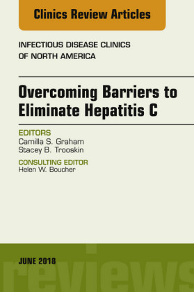 Overcoming Barriers to Eliminate Hepatitis C, An Issue of Infectious Disease Clinics of North America, E-Book