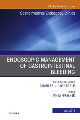 Endoscopic Management of Gastrointestinal Bleeding, An Issue of Gastrointestinal Endoscopy Clinics, E-Book