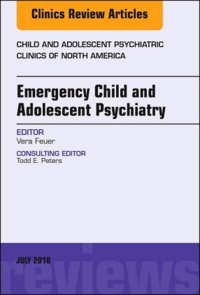 Emergency Child and Adolescent Psychiatry, An Issue of Child and Adolescent Psychiatric Clinics of North America E-Book