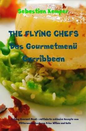 THE FLYING CHEFS Das Gourmetmenü Carribbean