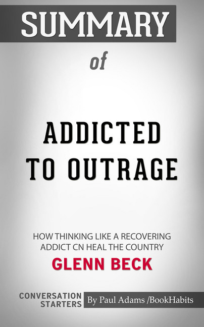 Summary of Addicted to Outrage: How Thinking Like a Recovering Addict Can Heal the Country main product photo