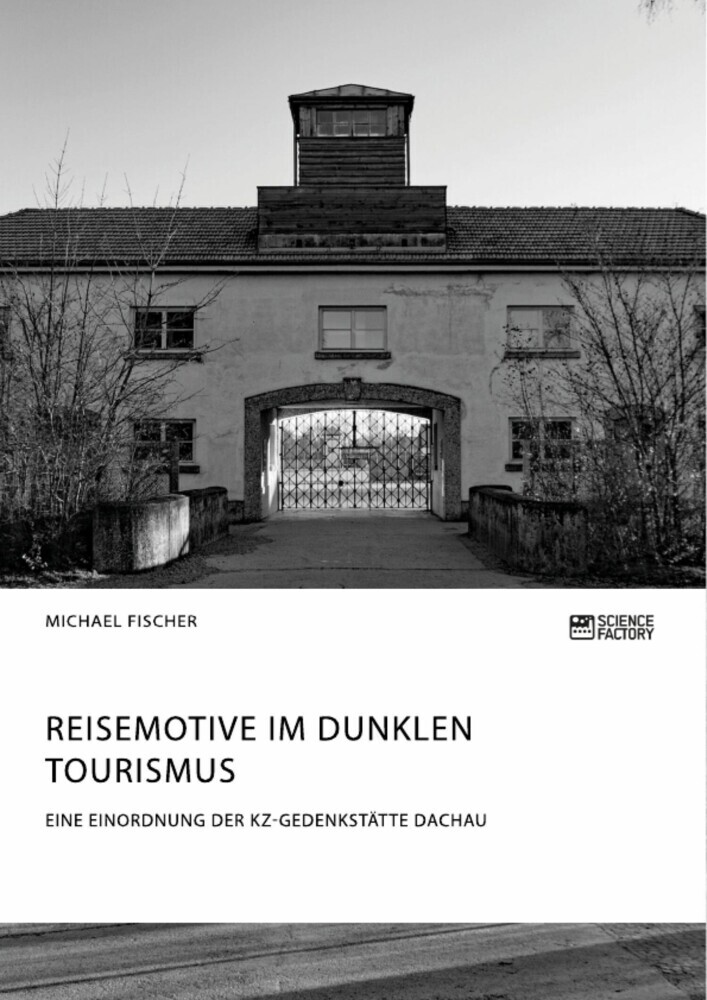 Reisemotive im Dunklen Tourismus. Eine Einordnung der KZ-Gedenkstätte Dachau main product photo