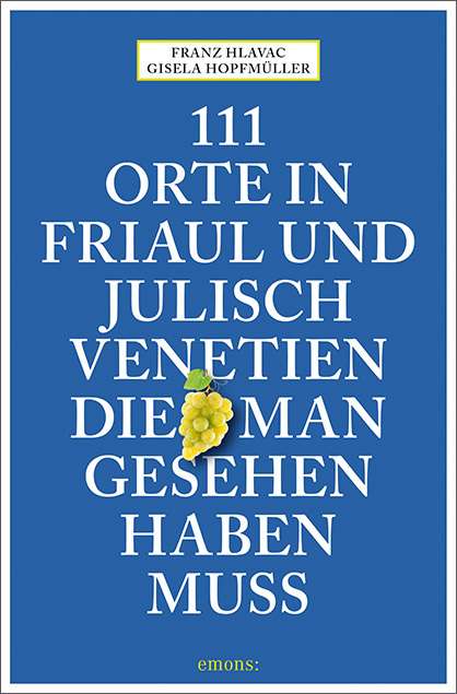 111 Orte in Friaul und Julisch Venetien, die man gesehen haben muss main product photo