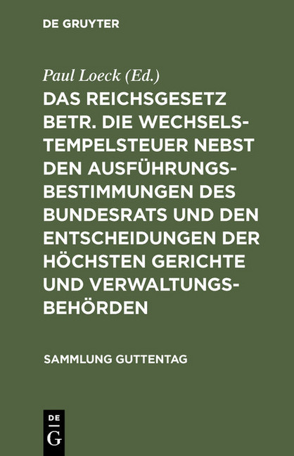 Das Reichsgesetz betr. die Wechselstempelsteuer nebst den Ausführungsbestimmungen des Bundesrats und den Entscheidungen der höchsten Gerichte und Verwaltungsbehörden main product photo