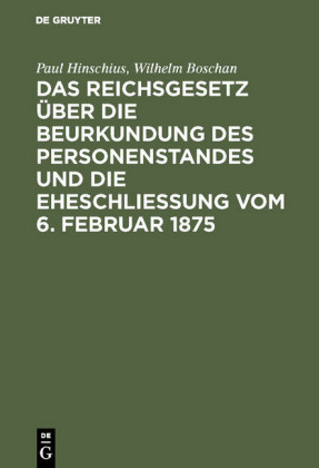 Das Reichsgesetz über die Beurkundung des Personenstandes und die Eheschließung vom 6. Februar 1875
