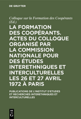 La formation des coopérants. Actes du Colloque organisé par la Commission Nationale pour des Études Interethniques et Interculturelles les 26 et 27 avril 1972 à Paris