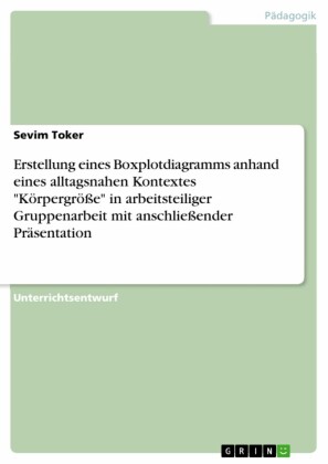 Erstellung eines Boxplotdiagramms anhand eines alltagsnahen Kontextes 'Körpergröße' in arbeitsteiliger Gruppenarbeit mit anschließender Präsentation