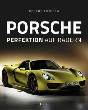 Porsche - Perfektion auf Rädern