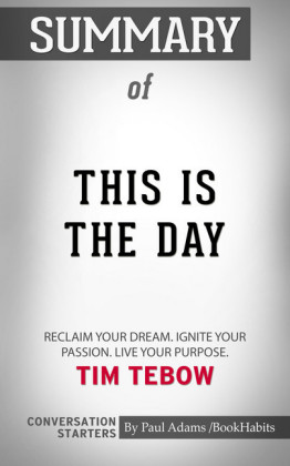 Summary of This Is the Day: Reclaim Your Dream. Ignite Your Passion. Live Your Purpose.
