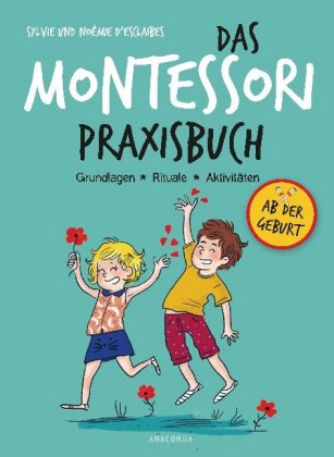 Das Montessori-Praxisbuch. Grundlagen - Rituale - Aktivitäten