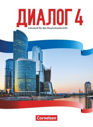 Dialog - Lehrwerk für den Russischunterricht - Russisch als 2. Fremdsprache - Ausgabe 2016 - Band 4