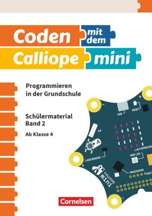 Coden mit dem Calliope mini - Programmieren in der Grundschule - 3./4. Schuljahr. Bd.2
