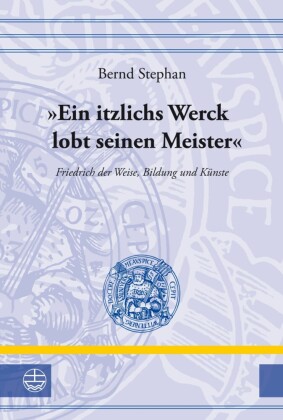 'Ein itzlichs Werck lobt seinen Meister'