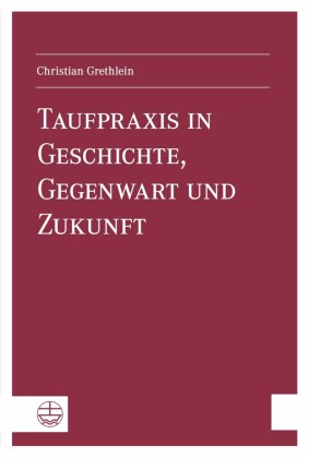 Taufpraxis in Geschichte, Gegenwart und Zukunft
