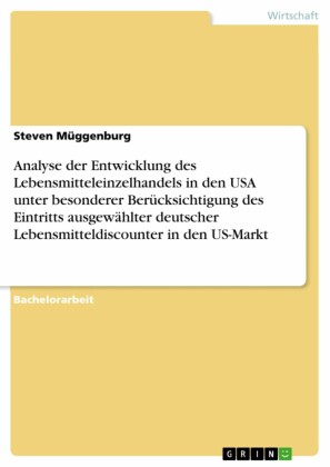 Analyse der Entwicklung des Lebensmitteleinzelhandels in den USA unter besonderer Berücksichtigung des Eintritts ausgewählter deutscher Lebensmitteldiscounter in den US-Markt