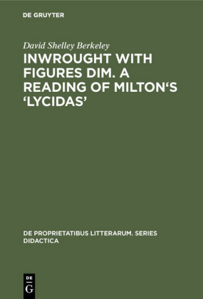 Inwrought with figures dim. A reading of Milton's 'Lycidas'