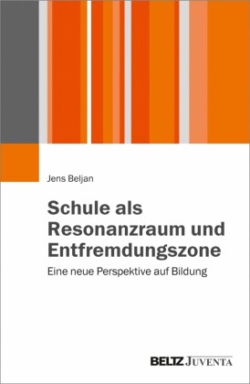 Schule als Resonanzraum und Entfremdungszone