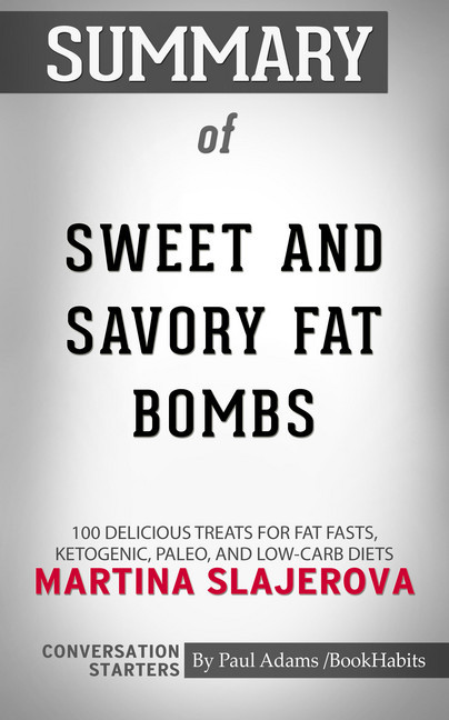 Summary of Sweet and Savory Fat Bombs: 100 Delicious Treats for Fat Fasts, Ketogenic, Paleo, and Low-Carb Diets main product photo