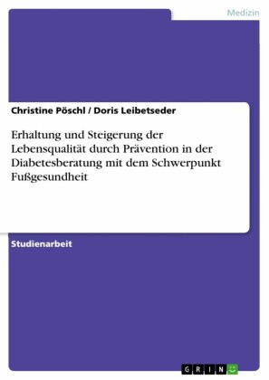 Erhaltung und Steigerung der Lebensqualität durch Prävention in der Diabetesberatung mit dem Schwerpunkt Fußgesundheit