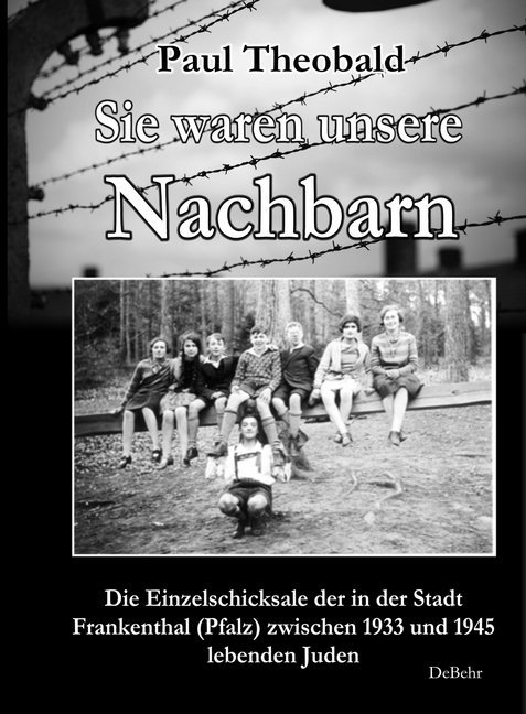 Sie waren unsere Nachbarn - Die Einzelschicksale der in der Stadt Frankenthal (Pfalz) zwischen 1933 und 1945 lebenden Juden main product photo