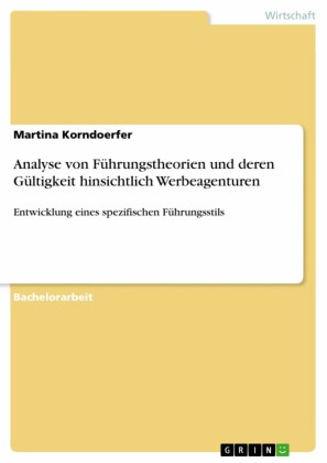 Analyse von Führungstheorien und deren Gültigkeit hinsichtlich Werbeagenturen