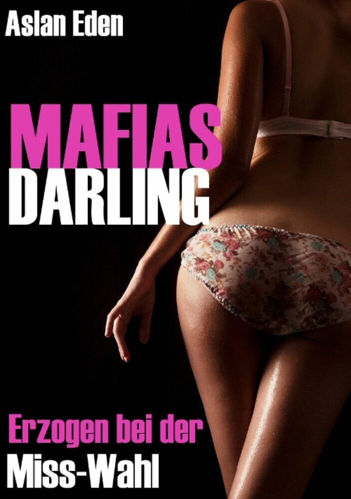MAFIAS DARLING! - Erzogen bei der Miss-Wahl | Dark-Romance main product photo