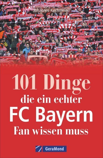 101 Dinge, die ein echter FC-Bayern-Fan wissen muss main product photo